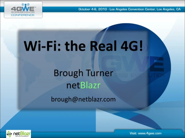 Wi-Fi: the Real 4G! Brough Turner net Blazr brough@netblazr