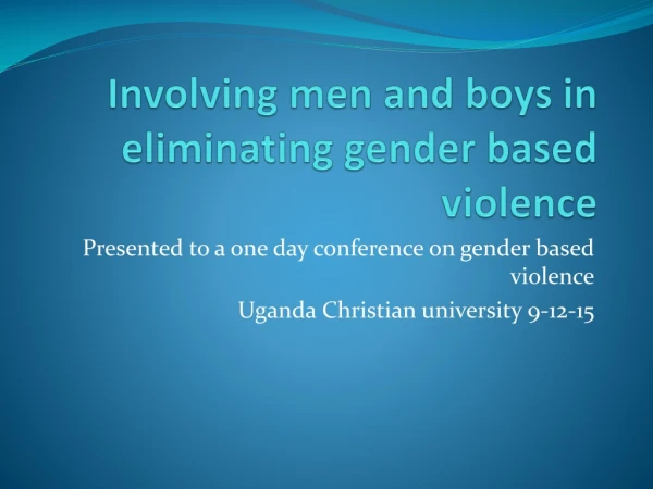 Involving men and boys in eliminating gender based violence