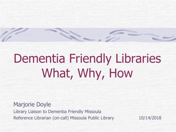 Dementia Friendly Libraries What, Why, How