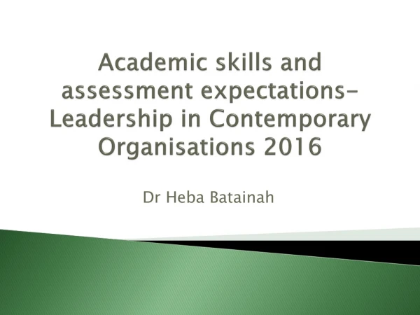 Academic skills and assessment expectations-Leadership in Contemporary Organisations 2016