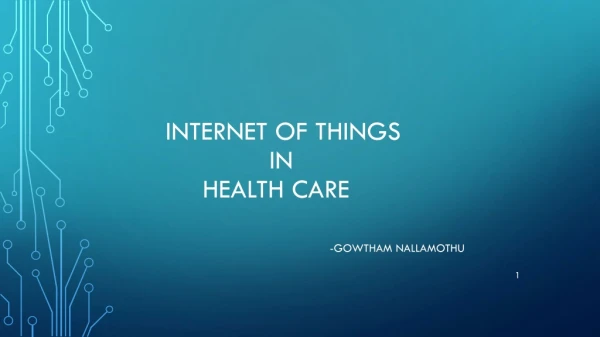 Internet of Things in Health care