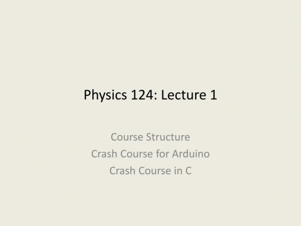 Physics 124: Lecture 1