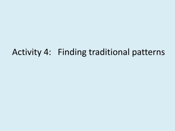 Activity 4: Finding traditional patterns