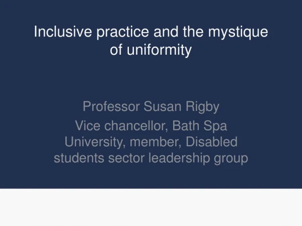 Inclusive practice and the mystique of uniformity