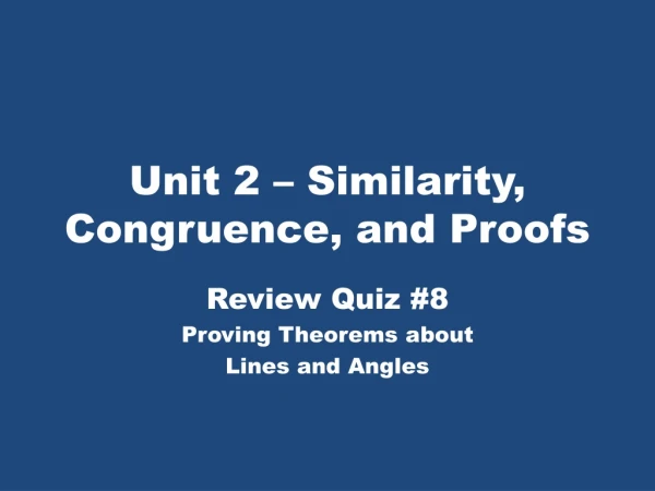 Unit 2 – Similarity, Congruence, and Proofs