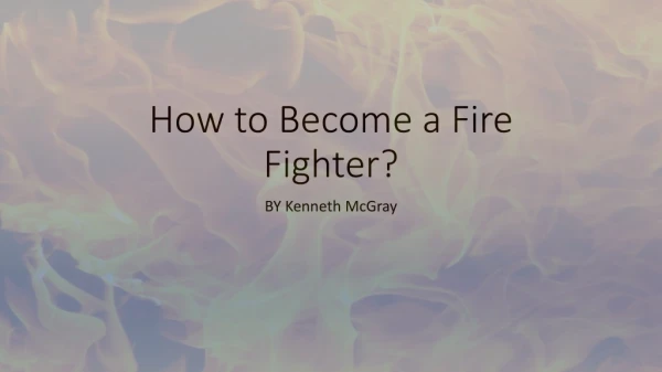 How to Become a Fire Fighter?