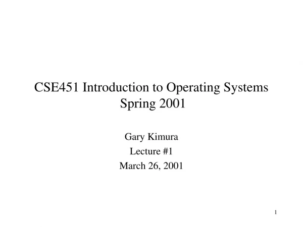 CSE451 Introduction to Operating Systems Spring 2001