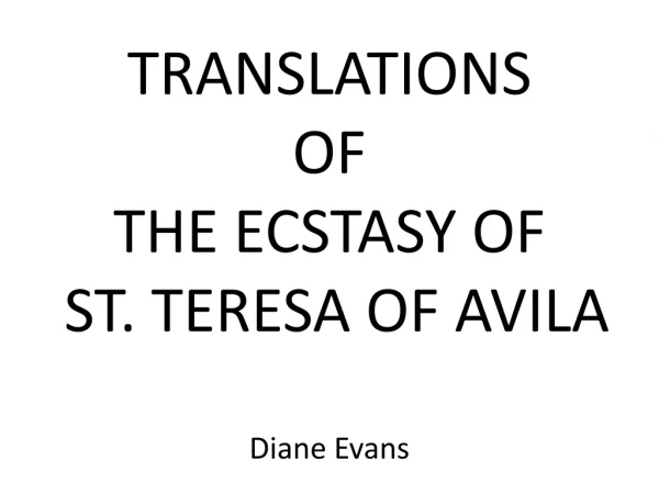 TRANSLATIONS OF THE ECSTASY OF ST. TERESA OF AVILA Diane Evans