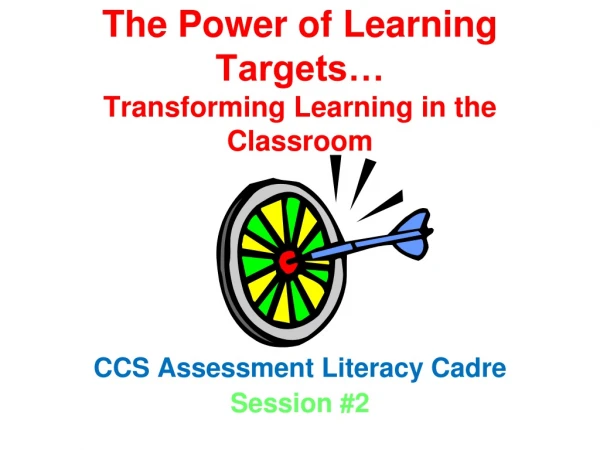 The Power of Learning Targets… Transforming Learning in the Classroom