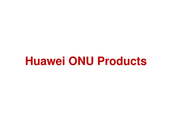Huawei ONU Products