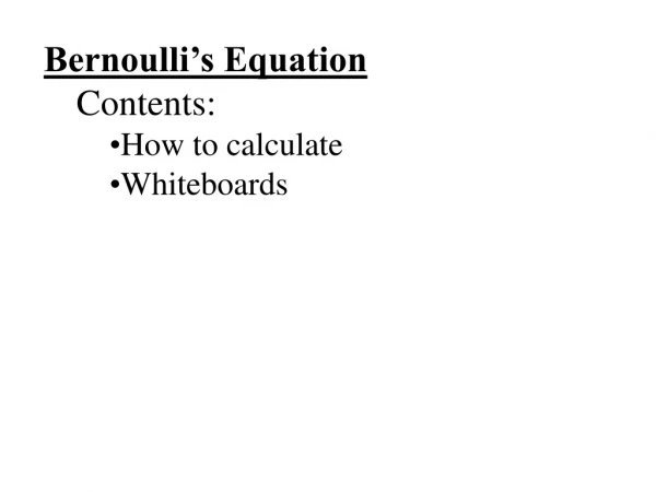 Bernoulli’s Equation Contents: How to calculate Whiteboards