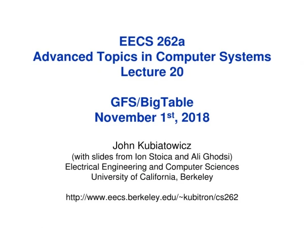 EECS 262a Advanced Topics in Computer Systems Lecture 20 GFS/ BigTable November 1 st , 2018