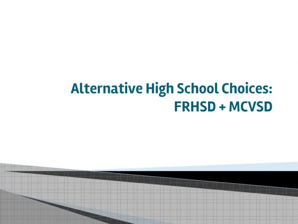 Alternative High School Choices: FRHSD + MCVSD