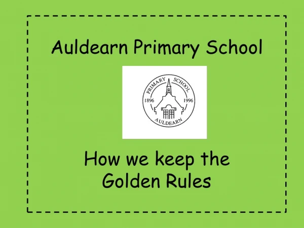 Auldearn Primary School How we keep the Golden Rules