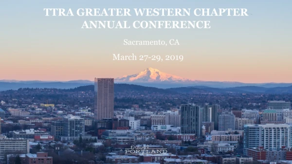 TTRA GREATER WESTERN CHAPTER ANNUAL CONFERENCE 	Sacramento, CA March 27-29, 2019