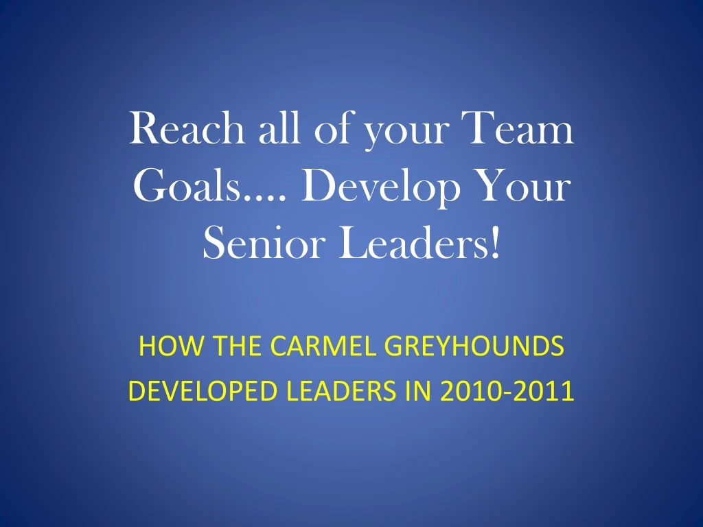 reach all of your team goals develop your senior leaders