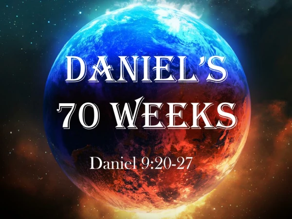DANIEL’S 70 WEEKS
