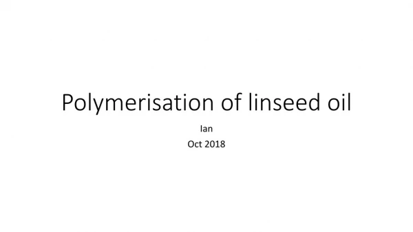 Polymerisation of linseed oil