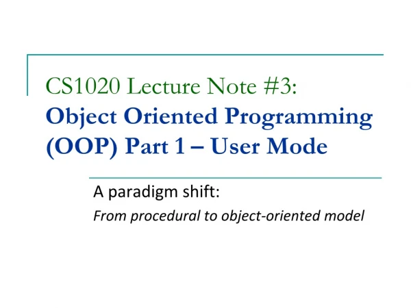 CS1020 Lecture Note #3: Object Oriented Programming (OOP) Part 1 – User Mode