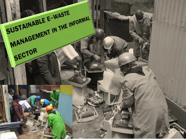 SUSTAINABLE E-WASTE MANAGEMENT IN THE INFORMAL SECTOR