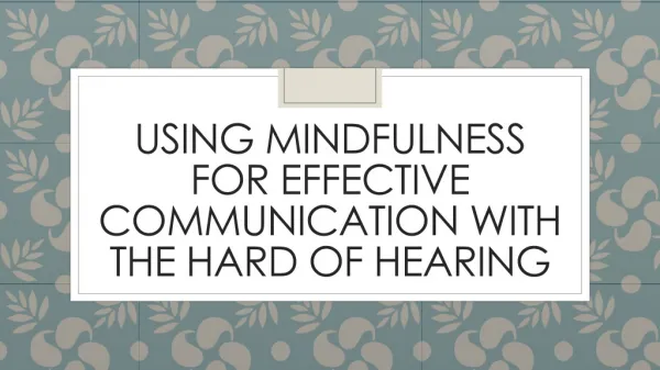 Using Mindfulness for effective communication with the hard of hearing