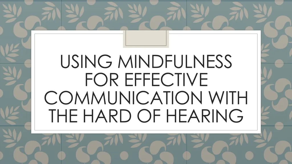 using mindfulness for effective communication with the hard of hearing