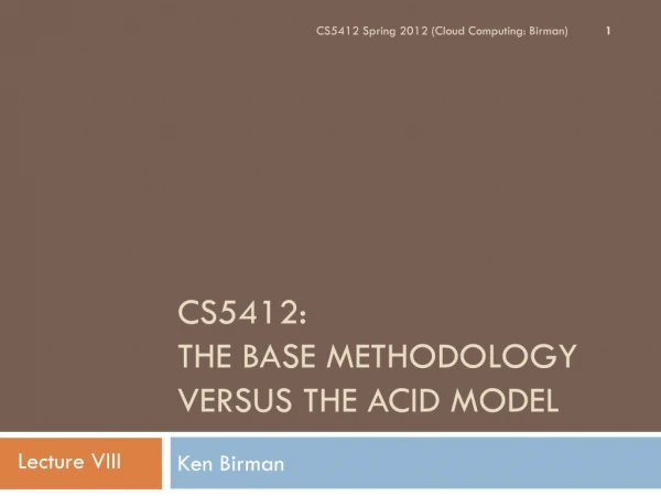 CS5412: THE BASE METHODOLOGY versus THE ACID MODEL