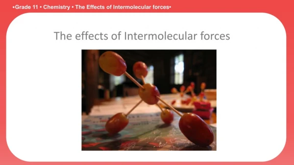 The effects of I ntermolecular forces