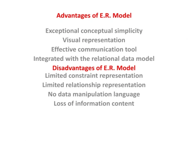 Advantages of E.R. Model Exceptional conceptual simplicity Visual representation