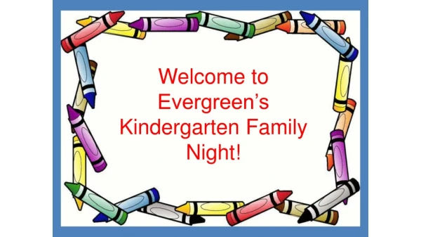 Welcome to Evergreen’s Kindergarten Family Fun Night! Monday, May 4, 2015