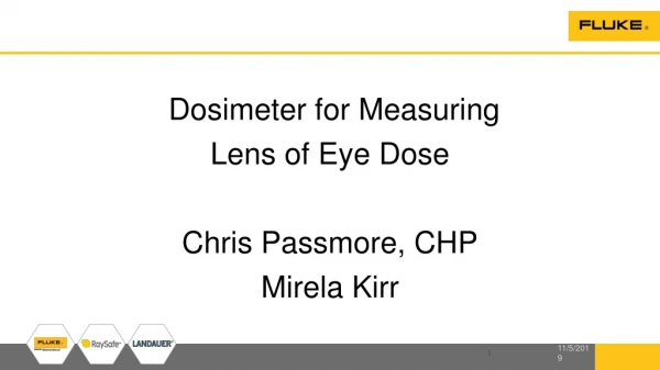 Dosimeter for Measuring Lens of Eye Dose Chris Passmore, CHP Mirela Kirr