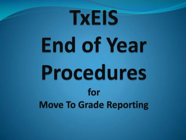 TxEIS End of Year Procedures for Move To Grade Reporting