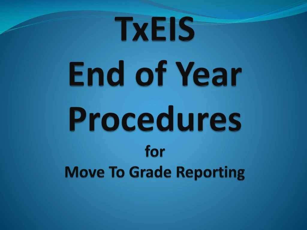 txeis end of year procedures for move to grade reporting