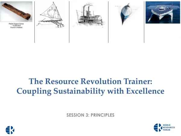 The Resource Revolution Trainer: Coupling Sustainability with Excellence