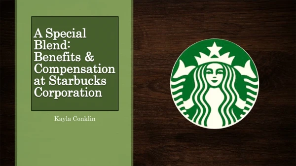 A Special Blend: Benefits &amp; Compensation at Starbucks Corporation