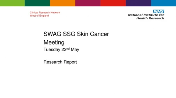 SWAG SSG Skin Cancer Meeting Tuesday 22 nd May Research Report