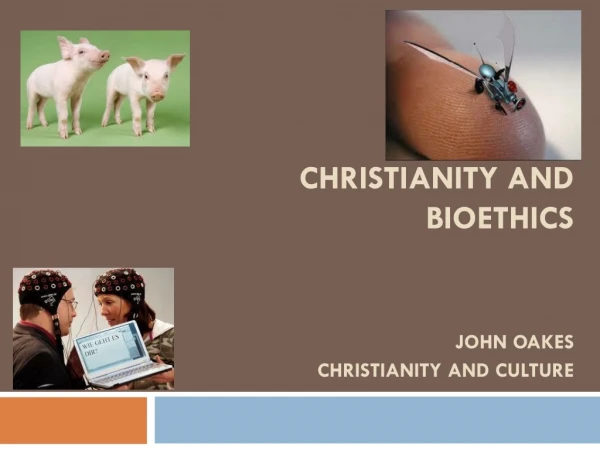 Christianity and Bioethics John Oakes Christianity and Culture