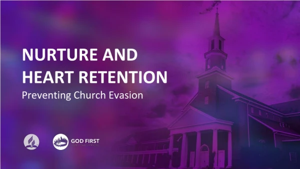 NURTURE AND HEART RETENTION Preventing Church Evasion