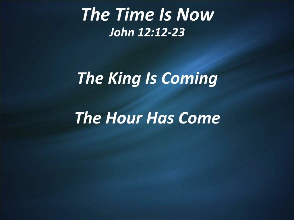 the time is now john 12 12 23