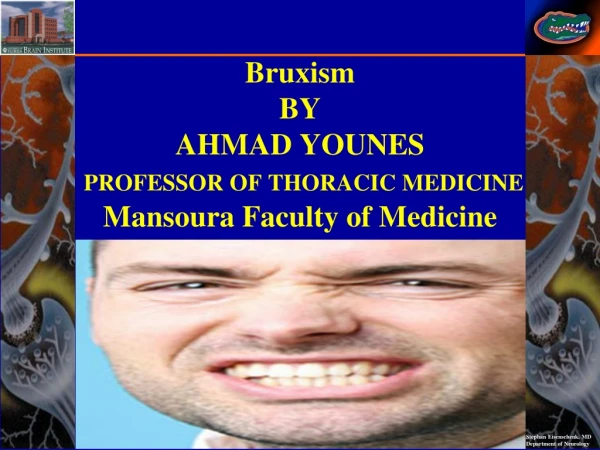 Bruxism BY AHMAD YOUNES PROFESSOR OF THORACIC MEDICINE Mansoura Faculty of Medicine