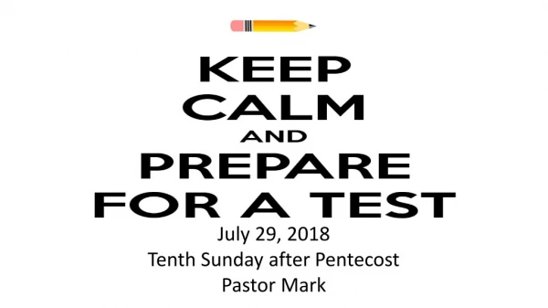 July 29, 2018 Tenth Sunday after Pentecost Pastor Mark