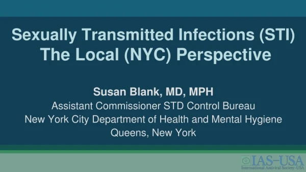 S e xually Transmitted Infections (STI) The Local (NYC) Perspective