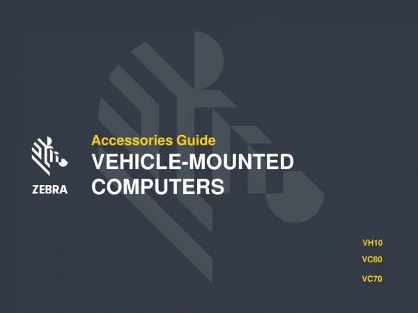 Accessories Guide VEHICLE-MOUNTED COMPUTERS