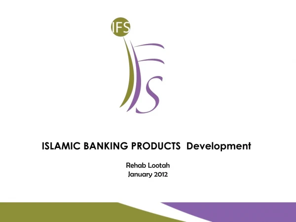 ISLAMIC BANKING PRODUCTS Development Rehab Lootah January 2012