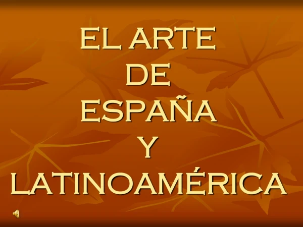 EL ARTE DE ESPAÑA Y LATINOAMÉRICA