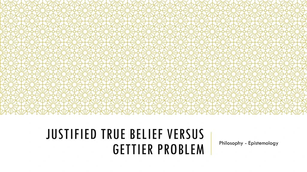 justified true belief versus gettier problem