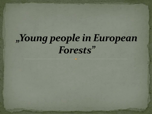 „Young people in European Forests”