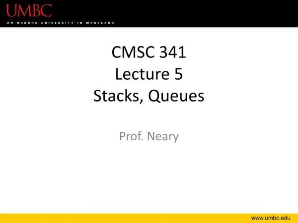 CMSC 341 Lecture 5 Stacks, Queues