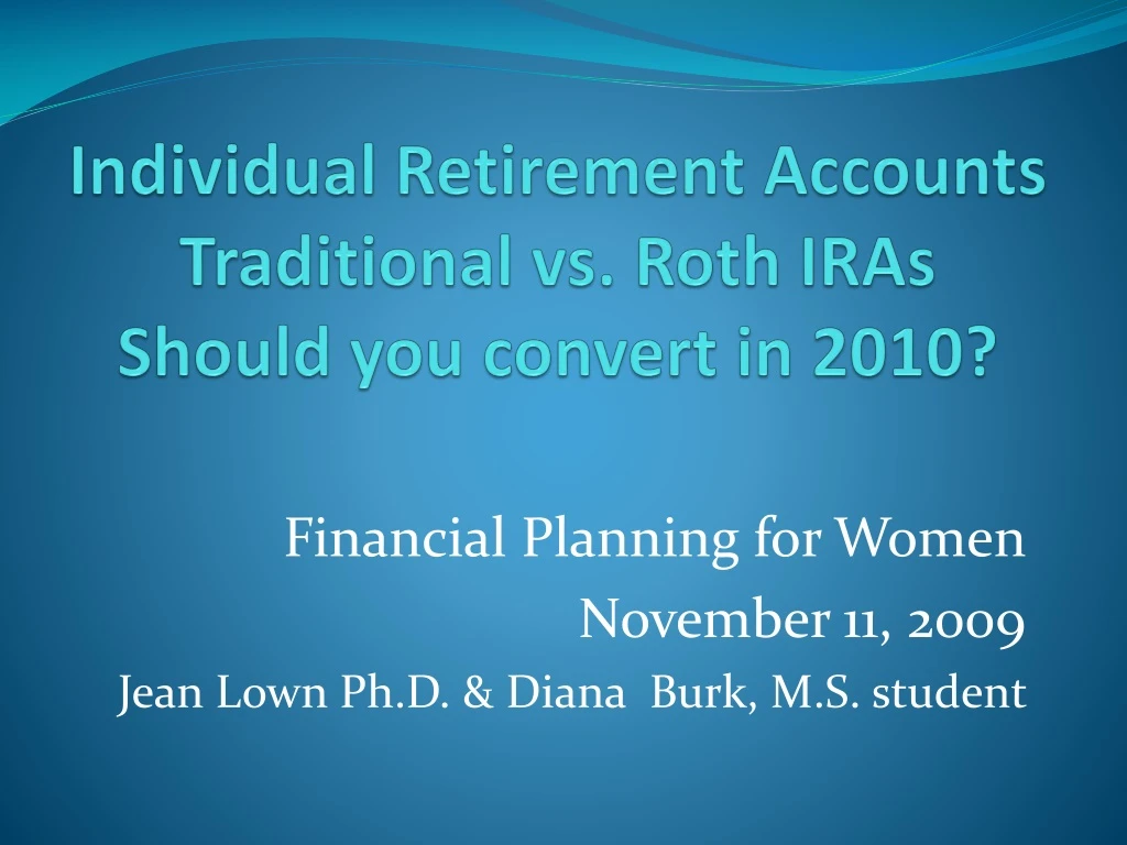 individual retirement accounts traditional vs roth iras should you convert in 2010