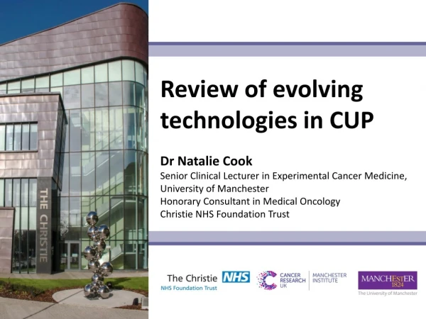 Review of evolving technologies in CUP Dr Natalie Cook